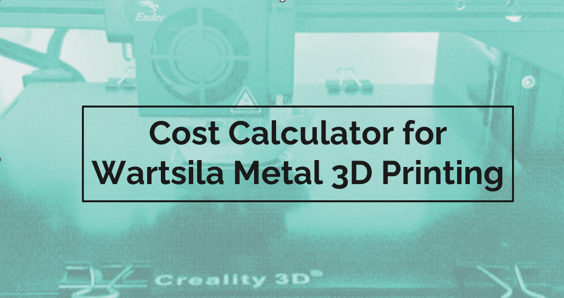 Cost Calculator for Wartsila 3D Metal Printer